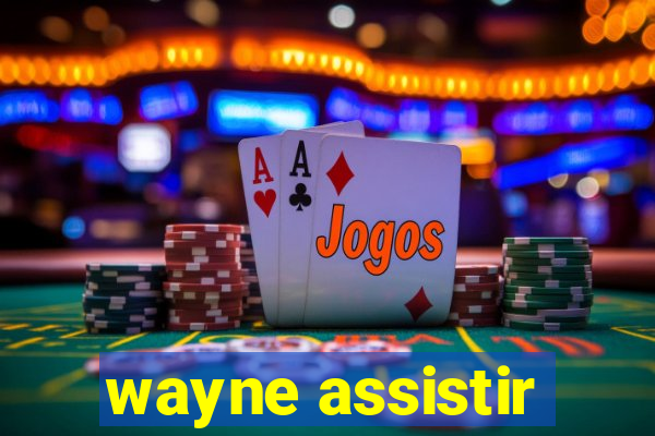 wayne assistir